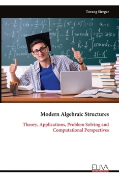 Paperback Modern Algebraic Structures: Theory, Applications, Problem Solving and Computational Perspectives Book