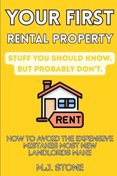 Paperback Your First Rental Property-Stuff You Should Know, But Probably Don't: How To Avoid the Expensive Mistakes Most New Landlords Make Book