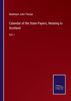 Paperback Calendar of the State Papers, Relating to Scotland: Vol. I Book