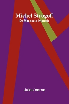 Michel Strogoff: De Moscou a Irkoutsk (French Edition)