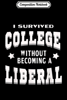 Paperback Composition Notebook: Funny I Survived College Without Becoming a Liberal Journal/Notebook Blank Lined Ruled 6x9 100 Pages Book