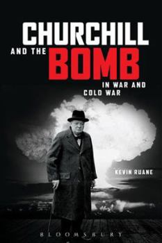 Paperback Churchill and the Bomb in War and Cold War Book