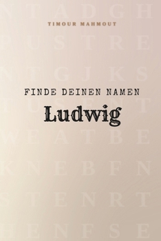 Finde Deinen Namen Ludwig: Ein Rätselbuch der besonderen Art - dein Name ist der Schlüssel (German Edition)
