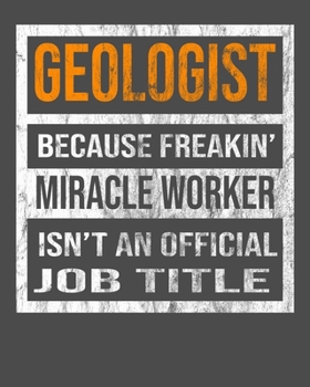 Geologist Because Freakin' Miracle Worker Is Not An Official Job Title: 2020 Calendar Day to Day Planner Dated Journal Notebook Diary 8" x 10" 110  Pages Clean Detailed Book