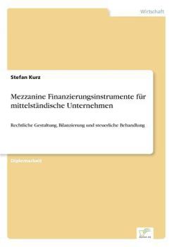 Paperback Mezzanine Finanzierungsinstrumente für mittelständische Unternehmen: Rechtliche Gestaltung, Bilanzierung und steuerliche Behandlung [German] Book