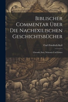 Paperback Biblischer Commentar Über Die Nachexilischen Geschichtsbücher: Chronik, Esra, Nehemia Und Esther [German] Book