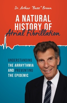 Paperback A Natural History of Atrial Fibrillation: Understanding the Arrhythmia and Preventing the Epidemic Book