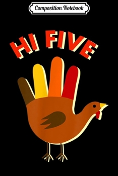 Composition Notebook: Hi Five Turkey - Thanksgiving or Friendsgiving  Journal/Notebook Blank Lined Ruled 6x9 100 Pages
