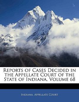 Paperback Reports of Cases Decided in the Appellate Court of the State of Indiana, Volume 68 Book