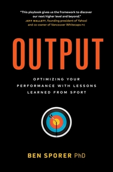 Paperback Output: Optimizing Your Performance with Lessons Learned from Sport Book