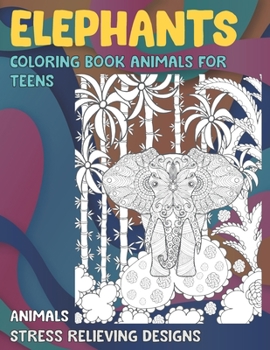 Paperback Coloring Book Animals for Teens - Animals - Stress Relieving Designs - Elephants Book