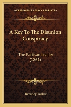 Paperback A Key To The Disunion Conspiracy: The Partisan Leader (1861) Book