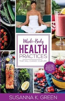 Paperback Whole-Body Health Practices: That Will Change Your Life Book