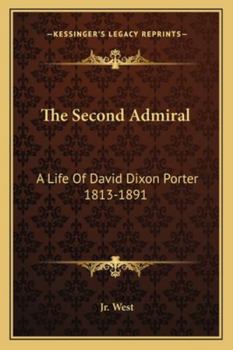 The Second Admiral: A Life of David Dixon Porter, 1813-1891