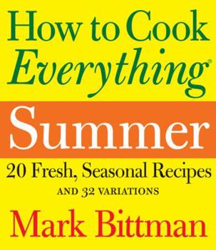 Hardcover How to Cook Everything Summer: 20 Fresh, Seasonal Recipes and 32 Variations Book