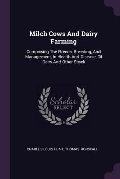 Paperback Milch Cows And Dairy Farming: Comprising The Breeds, Breeding, And Management, In Health And Disease, Of Dairy And Other Stock Book