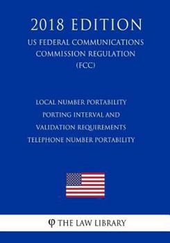 Paperback Local Number Portability Porting Interval and Validation Requirements - Telephone Number Portability (US Federal Communications Commission Regulation) Book