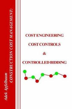 Hardcover Construction Cost Management: Cost Engineering, Cost Controls and Controlled Bidding Book