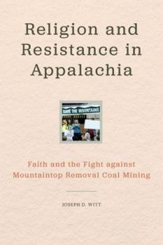 Religion and Resistance in Appalachia: Faith and the Fight Against Mountaintop Removal Coal Mining - Book  of the Place Matters: New Directions in Appalachian Studies