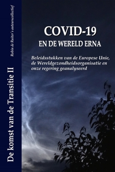 Paperback Covid-19 En de Wereld Erna: Beleidsstukken van de Europese Unie, de Wereldgezondheidsorganisatie en onze regering geanalyseerd [Dutch] Book