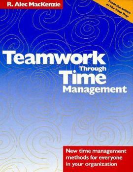 Paperback Teamwork Through Time Management: New Time Management Methods for Everyone in Your Organization Book
