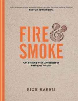 Hardcover Fire & Smoke: Get Grilling with 120 Delicious Barbecue Recipes Book