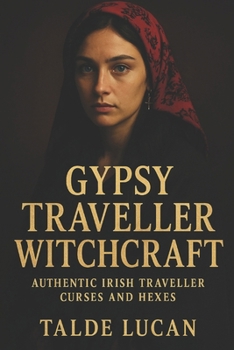 Paperback Gypsy Traveller Witchcraft: Authentic Irish Traveller Curses and Hexes Book
