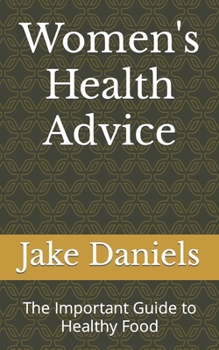 Paperback Women's Health Advice: The Important Guide to Healthy Food Book