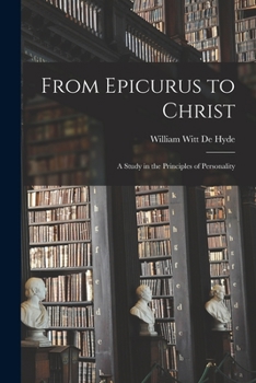 Paperback From Epicurus to Christ: A Study in the Principles of Personality Book