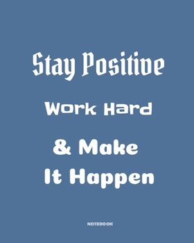 Stay positive, work hard, make it happen: Quotes Notebook 8”x10” Large, 120 pages for writing, Inspirational Journal, Blank Lined Journal, Best Gag ... Notebooks, College ... Quotes Cornell N