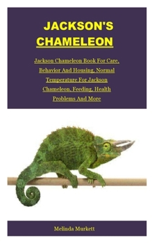 Paperback Jackson's Chameleon: Jackson Chameleon Book For Care, Behavior And Housing, Normal Temperature For Jackson Chameleon, Feeding, Health Probl Book