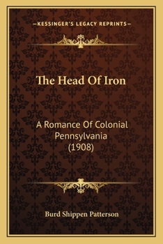 The Head of Iron: A Romance of Colonial Pennsylvania