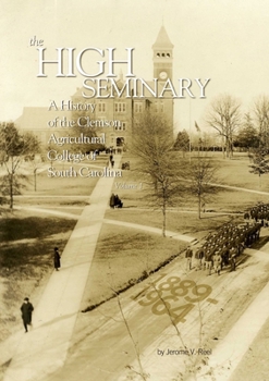 The High Seminary : A History of the Clemson Agricultural College of South Carolina