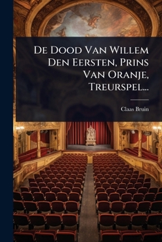 Paperback De Dood Van Willem Den Eersten, Prins Van Oranje, Treurspel... [Dutch] Book