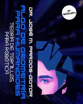 Algo de Geometría para Humanoides: Teoría de Tornillos para Robótica (Screw Theory for Robotics)