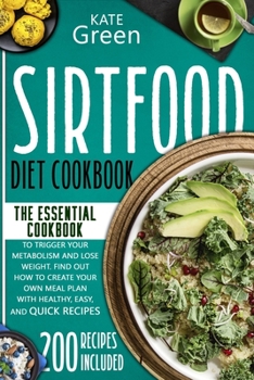 Paperback Sirtfood Diet Cookbook: The Essential Cookbook to Trigger Your Metabolism and Lose Weight. Find Out How to Create Your Own Meal Plan With Heal Book
