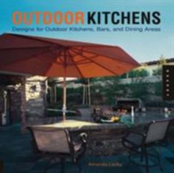 Paperback Outdoor Kitchens: Designs for Outdoor Kitchens, Bars, and Dinning Areas Book