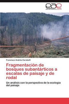 Paperback Fragmentación de bosques subantárticos a escalas de paisaje y de rodal [Spanish] Book
