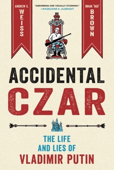 Hardcover Accidental Czar: The Life and Lies of Vladimir Putin Book