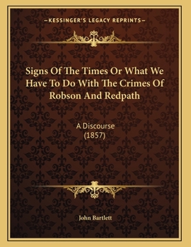 Paperback Signs Of The Times Or What We Have To Do With The Crimes Of Robson And Redpath: A Discourse (1857) Book