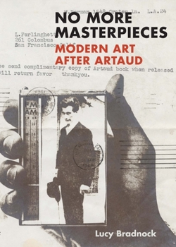 Hardcover No More Masterpieces: Modern Art After Artaud Book