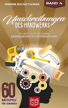 Paperback Umschreibungen des Handwerks: Wie lautet des Rätsels Lösung? Seniorenbeschäftigung und Gedächtnistraining Rätsel [German] Book