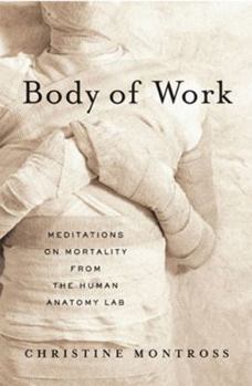 Hardcover Body of Work: Meditations on Mortality from the Human Anatomy Lab Book