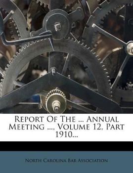 Paperback Report of the ... Annual Meeting ..., Volume 12, Part 1910... Book