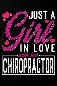 Paperback Just A Girl In Love With Her Chiropractor: Cute Valentine's day or anniversary notebook for a girl whose boyfriend or husband is an awesome Chiropract Book