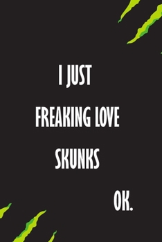 Paperback I Just Freaking Love Skunks Ok: A Journal to organize your life and working on your goals: Passeword tracker, Gratitude journal, To do list, Flights i Book