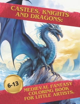 Paperback Castles, Knights and Dragons: Medieval fantasy coloring book for little artists. Book