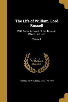 Paperback The Life of William, Lord Russell: With Some Account of the Times in Which He Lived; Volume 1 Book