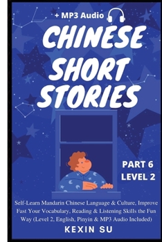 Paperback Chinese Short Stories (Part 6): Self-Learn Mandarin Chinese Language & Culture, Improve Fast Your Vocabulary, Reading & Listening Skills the Fun Way ( Book