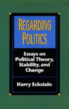 Paperback Regarding Politics: Essays on Political Theory, Stability, and Change Book